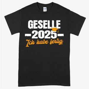 Gesellen Shirt | Geselle 2025  ich habe fertig | Gesellen Geschenk Gesellenbief  Gesellen Prüfung Shirt lustig