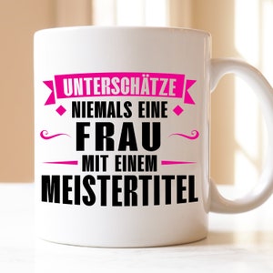 unterschätze niemals eine Frau mit Meistertitel | Geschenk | Tasse | Meister | Meistertitel | Meisterbrief | Meister Prüfung Bestanden