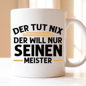 der tut nix der will nur seinen Meister | Geschenk | Tasse | Meister | Meistertitel | Handwerker | männliche Beruf | Meister Bestanden