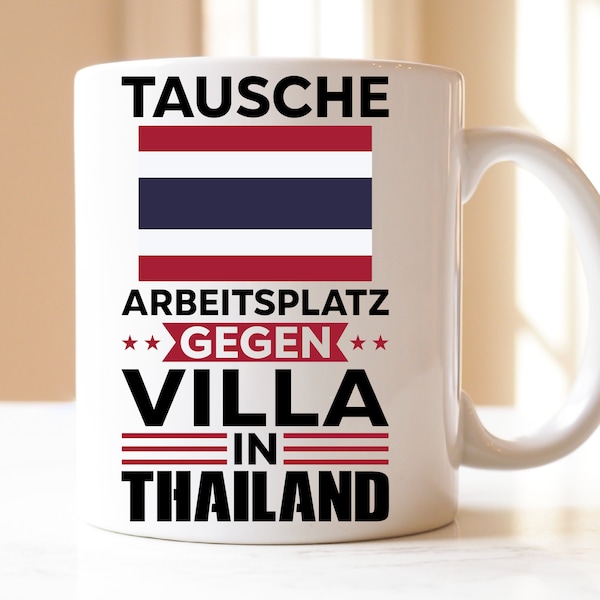 Tausche Arbeitsplatz gegen Villa in Thailand| Urlaub | Thailand | Thailändische Flagge | Reise | Heimat | Geschenk | Tasse|