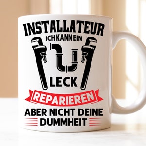 Installateur ich kann Leck reparieren aber nicht Dummheit | Geschenk | Tasse | Installateur | Klempner | Rohrzange | männliche Beruf | Beruf