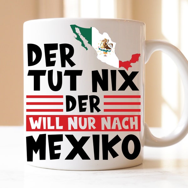 der tut nix der will nur nach Mexiko| Urlaub | Mexiko| Mexikanische Flagge | Reise | Heimat | Geschenk | Tasse|