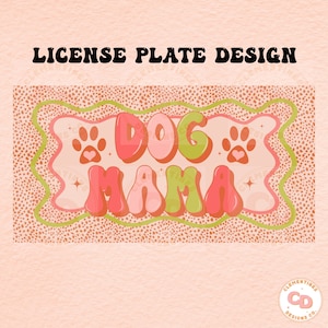 May include: A pink and green license plate design with the text "DOG MAMA" in a retro font. The design features paw prints and hearts.