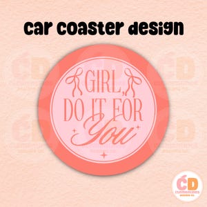 Girl, Do It For You Car Coaster PNG Design,Sublimation Design,Car coaster sublimation,Coaster designs,Trendy png,Sublimation png,Coaster png