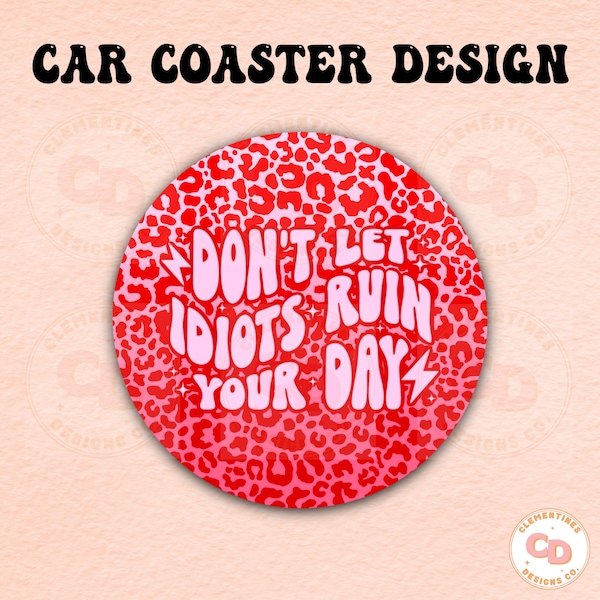 Don’t Let Idiots Ruin Your Day Car Coaster PNG Design,Sublimation Design,Car coaster sublimation,Coaster designs,Trendy png,Sublimation png