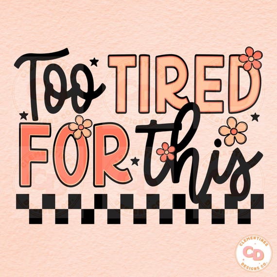 Too Tired For This PNG, Retro Sublimation Design (Digital Download)