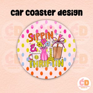 Sippin & Thriftin Car Coaster PNG Design (Digital Download)