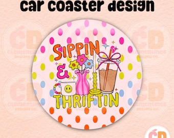 Sippin & Thriftin Car Coaster PNG Design (Digital Download)
