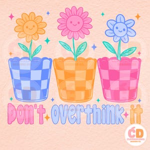 Può includere: Un'illustrazione stravagante presenta tre fiori sorridenti in vasi a scacchi. I fiori sono gialli, rosa e blu, con vasi abbinati in blu, arancione e rosa. Il testo "Don't overthink it" è visualizzato sotto.