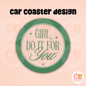 Girl, Do It For You Car Coaster PNG Design,Sublimation Design,Car coaster sublimation,Coaster designs,Trendy png,Sublimation png,Coaster png