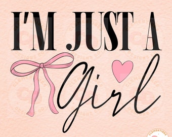 May include: Black and white graphic text that reads "I'm just a girl" with a pink bow and a pink heart.