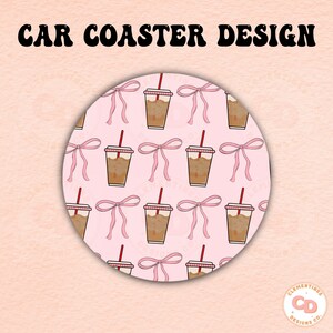 May include: A pink and white car coaster with a repeating pattern of iced coffee cups with pink bows. The text "CAR COASTER DESIGN" is at the top of the image.