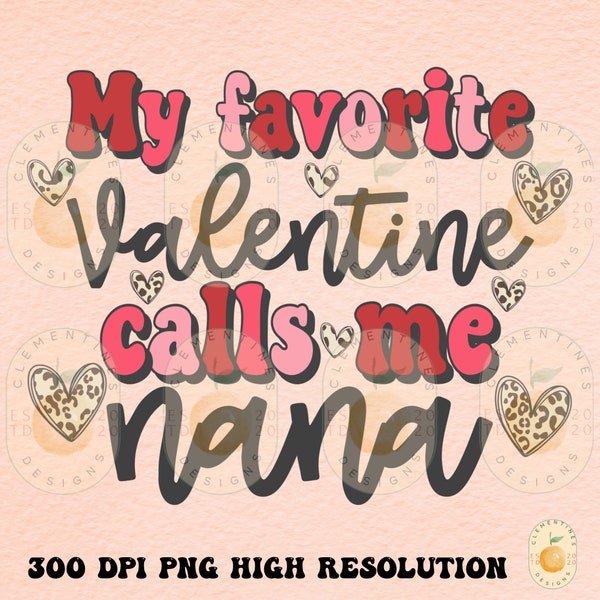 My favorite valentine calls me nana PNG,Shirt Designs-Happy Valentines Day png,Valentines sublimation,Valentine png,nana png,grandma