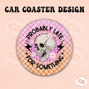Probably Late For Something Car Coaster PNG Design,Sublimation Design,Car coaster sublimation,Coaster designs,Trendy png,Sublimation png