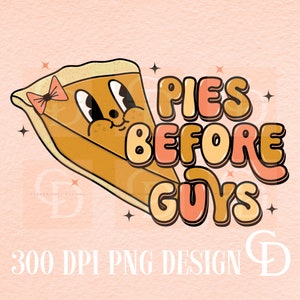 Pies Before Guys PNG-Fall Png,Retro fall png,Thanksgiving png,Thanksgiving Sublimation Retro Thanksgiving,Pumpkin pie png,Tshirt png