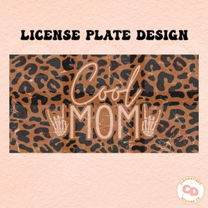 May include: License plate design with a leopard print background and the text "Cool Mom" in white with two skeleton hands making the rock and roll sign on either side of the text.