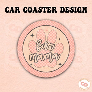 May include: Pink and white checkered car coaster with a paw print design and the text "fur mama" in black.