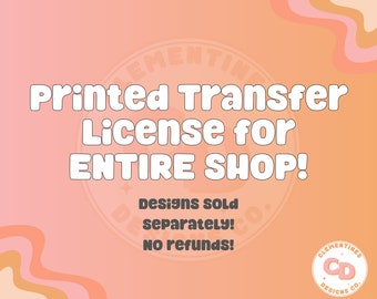 Entire Shop Printed Transfer License-One Time Purchase-Transfer License-Commercial Use License-Design Transfer License-Digital Download