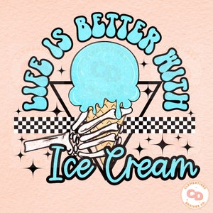 May include: A blue and white graphic design with a skeleton hand holding an ice cream cone. The text "Life is better with ice cream" is written in a retro font.