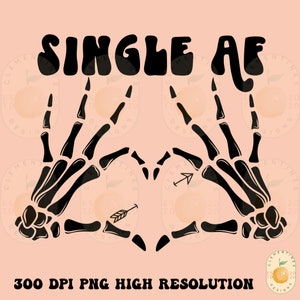 Single af PNG, Digital Download-Shirt Designs-Happy Valentines Day png, xoxo png, Valentines sublimation,Valentine png design, skeleton png