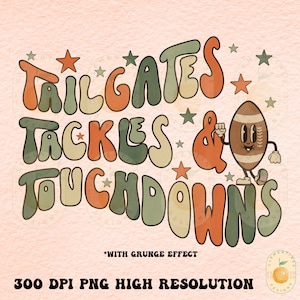 Tailgates, tackles and touchdowns PNG- Football Design,Retro Fall designs,football sublimation, Mens football png,Touchdown png,Grunge png