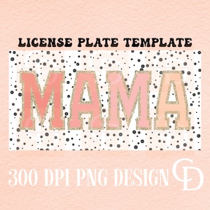Mama License Plate Template PNG,Sublimation Designs,Mama png,License plate sublimation,Mama designs,Trendy png,license plate design