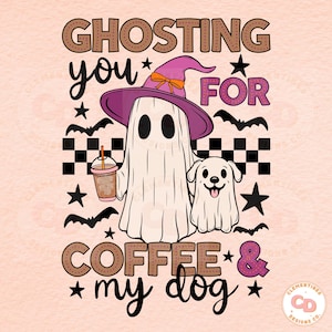 May include: A pink and purple ghost wearing a witch hat holds a cup of coffee and a white dog. The text reads "GHOSTING you FOR COFFEE & my dog".