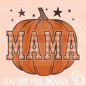 May include: An orange pumpkin design with the word "MAMA" in a plaid pattern. The pumpkin has a brown stem and is surrounded by black stars. The text "300 DPI PNG DESIGN" is at the bottom.