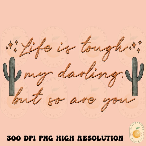 Life is tough my darling but so are you PNG- Sublimation Download, Boho Designs- Boho Png,Hippie Png,Western png,Western sublimation,cactus