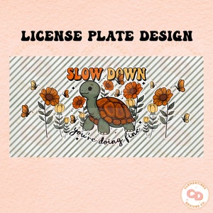 May include: A green turtle with a brown shell is walking through a field of yellow and orange flowers. The text "Slow Down You're Doing Fine" is written in a retro font. Butterflies are flying around the turtle.