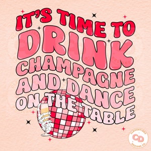 May include: Pink and red graphic with the text "It's Time to Drink Champagne and Dance on the Table". A disco ball and a hand holding a champagne flute are in the center of the graphic.