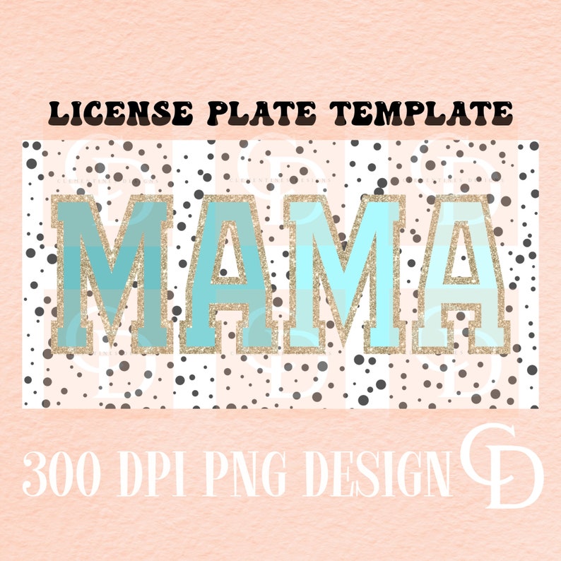May include: A blue and gold "MAMA" design on a white background with black polka dots. License plate template.