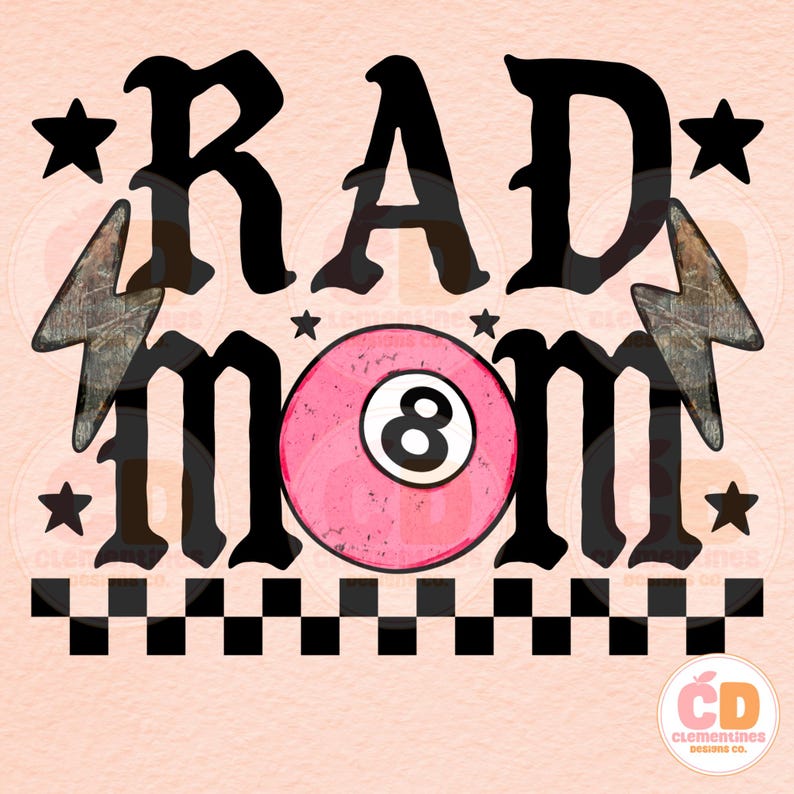 May include: A graphic design with the words "RAD MOM" in black, featuring a pink eight-ball, stars, and lightning bolts. A black and white checkered pattern is at the bottom, with a peach background.