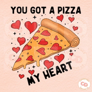 You Got A Pizza My Heart PNG: Valentine&#39;s Day Sublimation (Digital Download)