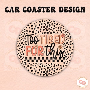 Posavasos &quot;Demasiado cansado para este coche&quot; PNG - Diseño de sublimación (Descarga digital)
