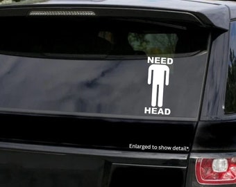 Need Head Decal/ Car Decal/ Car sticker/ Truck / Trending/ Guy/ Girl/ Stick-on/ Window Sticker/ Funny/ Meme/ Viral