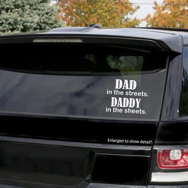 Dad in the streets Daddy in the sheets decal/ window decal/ truck / car / accessories/ Stick-on/ Stickers/ Hot / baby/ kid/ guy /parts