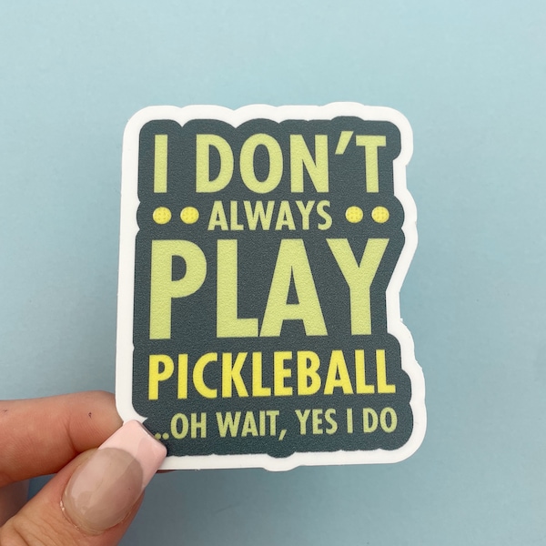 I Don't Always Play Pickleball...Sticker