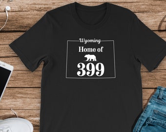 Wyoming Home of 399 Shirt, Grizzly 399 T-shirt, Grizzly 399 Shirt, Grand Tetons T-shirt, National Parks Shirt, Wyoming T-Shirt, 399 t-shirt