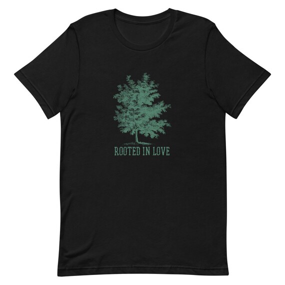 Rooted in Love T-shirt, Tree T-shirt, Outdoors T-shirt