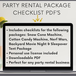 Peut inclure: Un écran d'ordinateur portable affiche le texte : "PARTY RENTAL PACKAGE CHECKLIST PDF'S." Le texte comprend des listes de contrôle pour Snow Cone Machine, Cotton Candy Machine, Nerf Wars, Backyard Movie Night & Sleepover Tent Package. Comprend une licence d'utilisation personnelle et un PDF téléchargeable.
