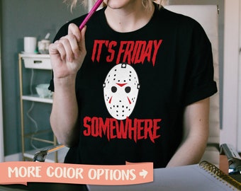 Friday the 13th Shirt Funny Halloween Shirt • It's Friday Somewhere Tshirt • Voorhees Shirt • Halloween Party Shirt Costume Shirt (HAL-02)