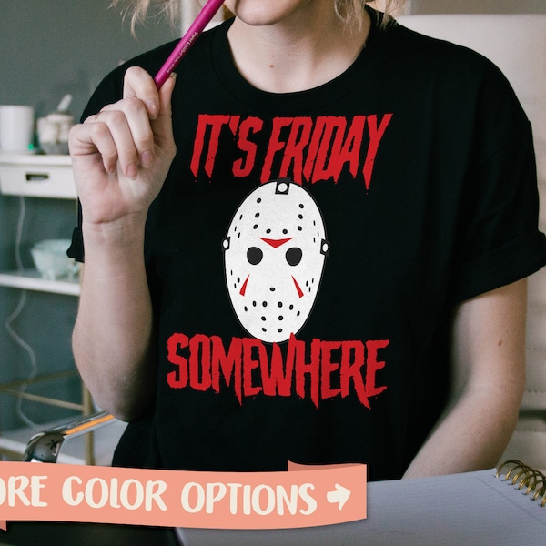 Friday the 13th Shirt Funny Halloween Shirt • It's Friday Somewhere Tshirt • Voorhees Shirt • Halloween Party Shirt Costume Shirt (HAL-02)