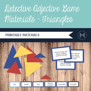 May include: Printable game materials for a detective adjective game about triangles. The game includes five colourful triangles, a set of adjective cards, and a set of word cards. The word cards include words like "the", "small", "red", "obtuse angled", "isosceles", and "triangle".