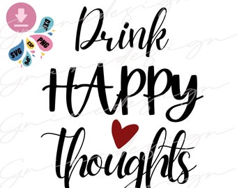 Drink Happy Thoughts SVG, Wine quotes SVG, Wine Saying svg, Wine Glass svg, Wine svg and dxf instant download, Funny Wine Quote svg, Wine