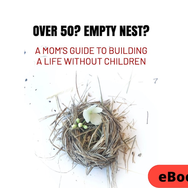 Over 50? Empty Nest? A Mom's Guide To Building A Life Without Children Digital Downloadable PDF eBook Don't Be Lonely Loneliness