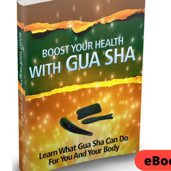 Boost Your Health with Gua Sha:  Learn What Gua Sha Can Do For Your and Your Body Digital PDF Downloadable eBook | Anti-Aging