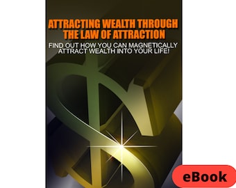 Attracting Wealth Through The Law Of Attraction:  Find Out How You Can Magnetically Attract Wealth Into Your Life eBook Digital Download PDF