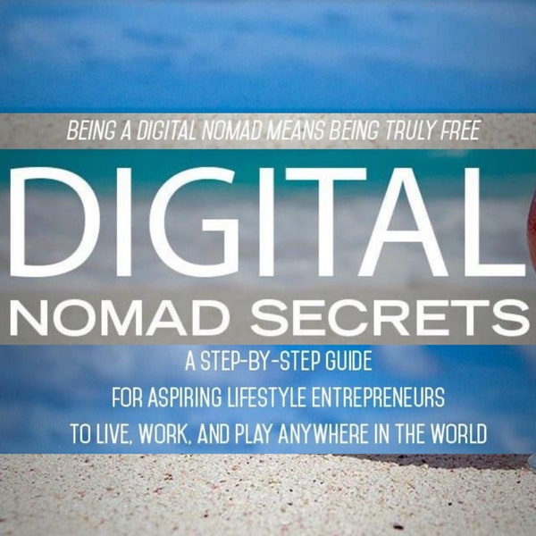 Digital Nomad Secrets:  A Step-By-Step Guide For Aspiring Lifestyle Entrepreneurs To Live, Work, And Play Anywhere In The World eBook PDF