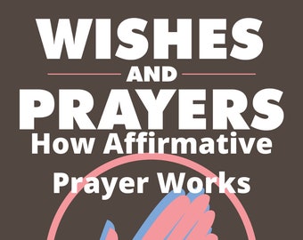 Wishes and Prayers:  How Affirmative Prayer Works eBook PDF Digital Download | Spirituality | Christianity | Prayer Study | Power of Prayer